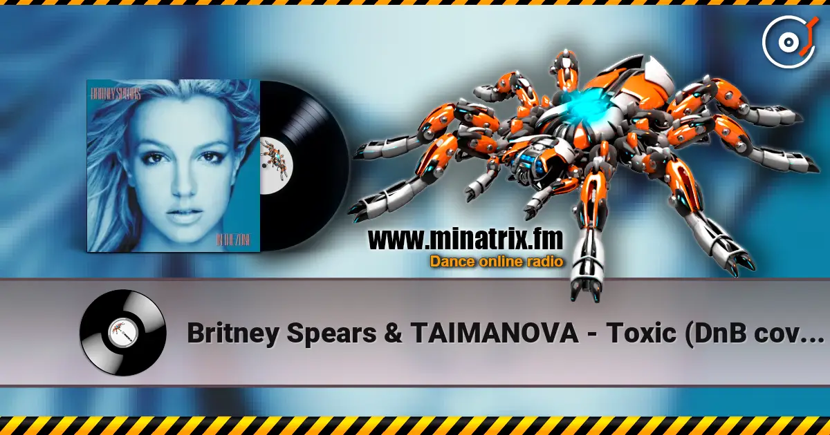 Britney Spears & TAIMANOVA - Toxic (DnB cover) écouter en ligne en haute qualité | Minatrix.FM