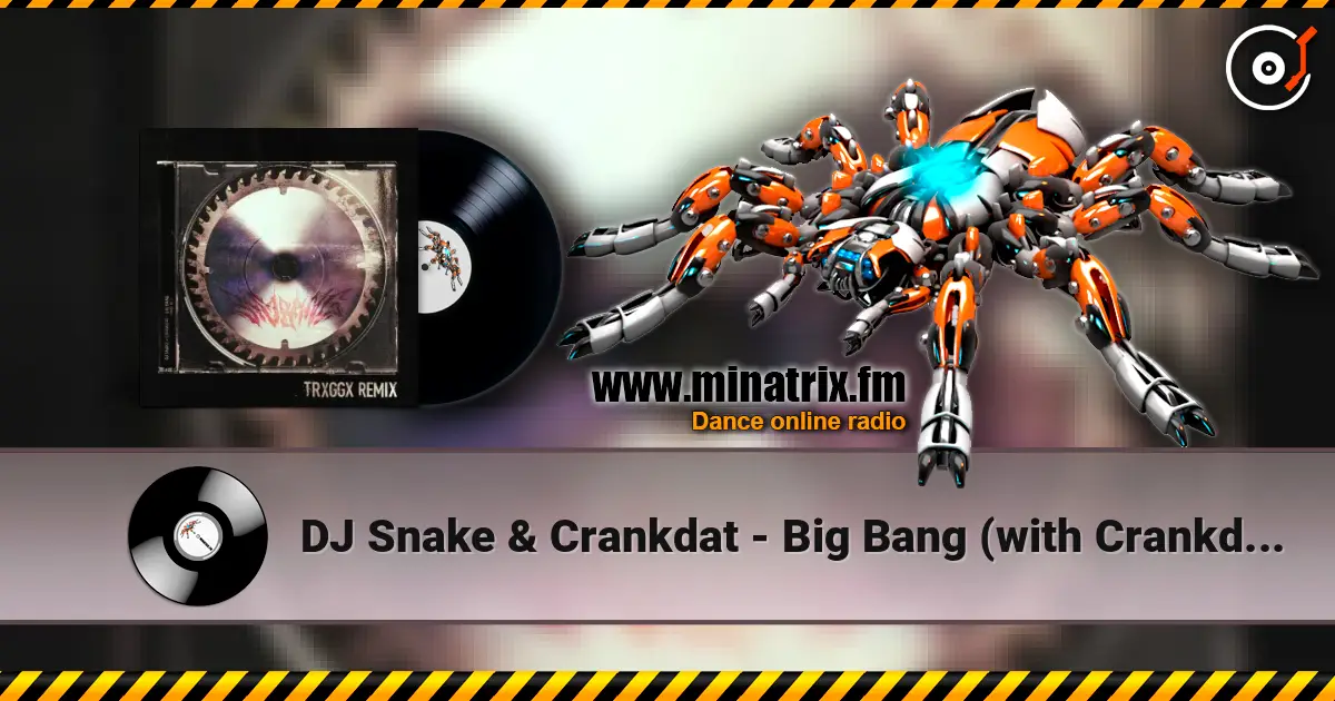DJ Snake & Crankdat - Big Bang (with Crankdat, TRXGGX Remix) escuchar en línea en alta calidad | Minatrix.FM
