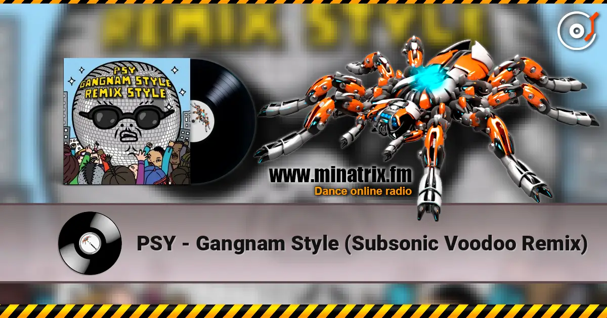 PSY - Gangnam Style (Subsonic Voodoo Remix) слушать онлайн в высоком качестве | Minatrix.FM