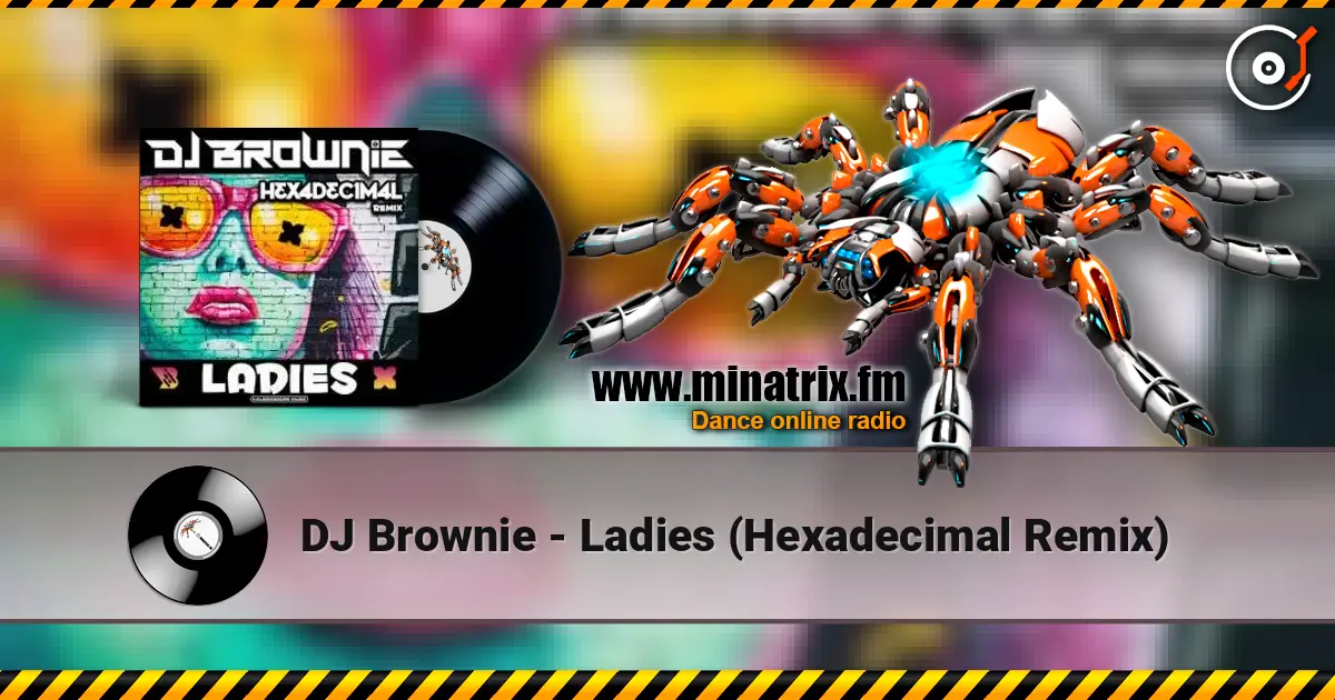 DJ Brownie - Ladies (Hexadecimal Remix) escuchar en línea en alta calidad | Minatrix.FM