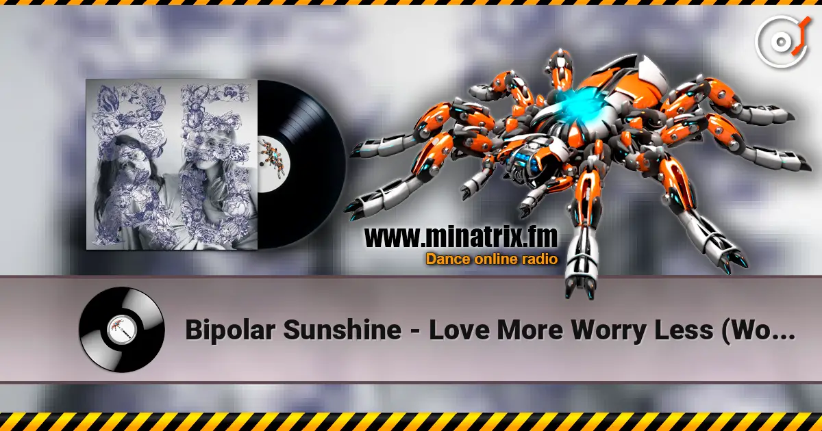 Bipolar Sunshine - Love More Worry Less (Woz Remix) escuchar en línea en alta calidad | Minatrix.FM