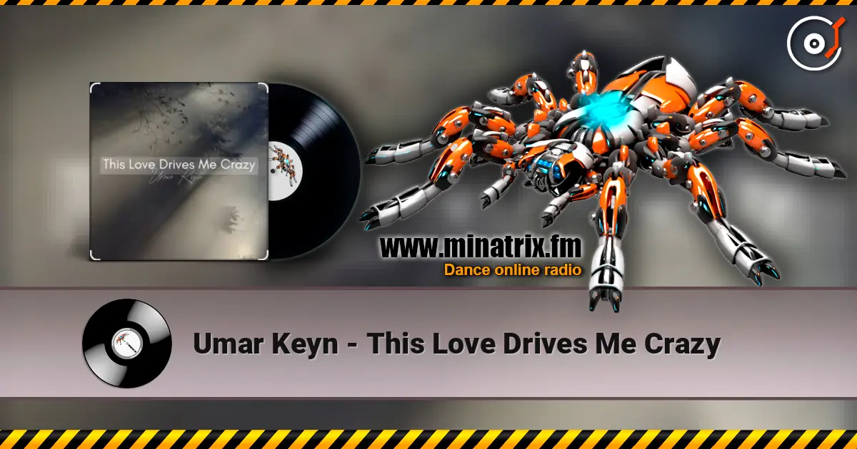 Umar Keyn - This Love Drives Me Crazy слушать онлайн в высоком качестве | Minatrix.FM