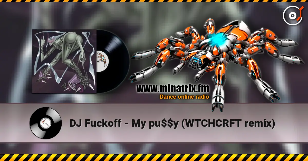 DJ Fuckoff - My pu$$y (WTCHCRFT remix) escuchar en línea en alta calidad | Minatrix.FM