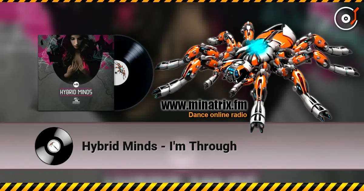 Hybrid Minds - I'm Through слушать онлайн в высоком качестве | Minatrix.FM