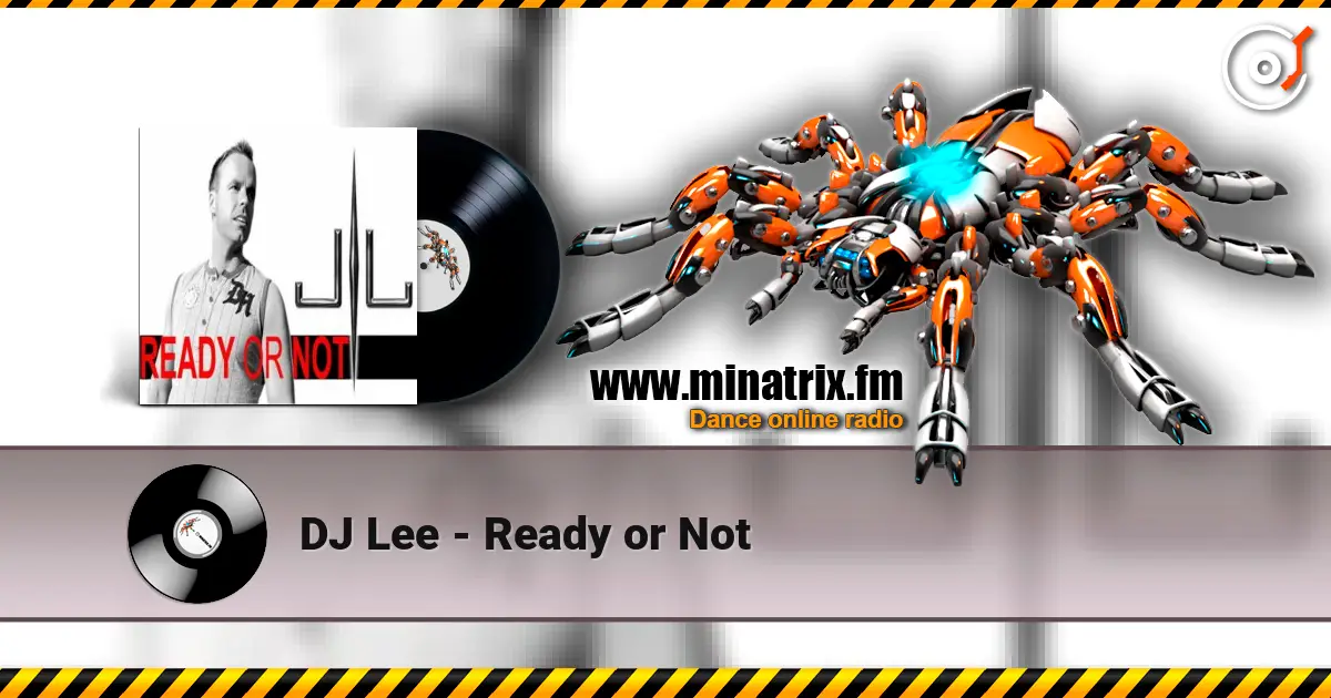 DJ Lee - Ready or Not escuchar en línea en alta calidad | Minatrix.FM