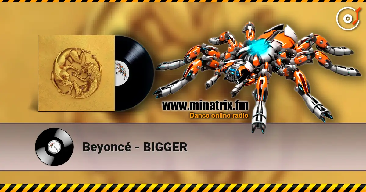 Beyoncé - BIGGER 在线收听高音质 | Minatrix.FM
