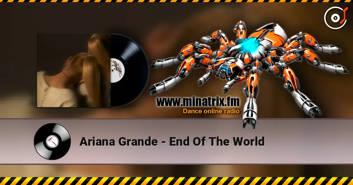 Ariana Grande - End Of The World слухати онлайн у високій якості | Minatrix.FM