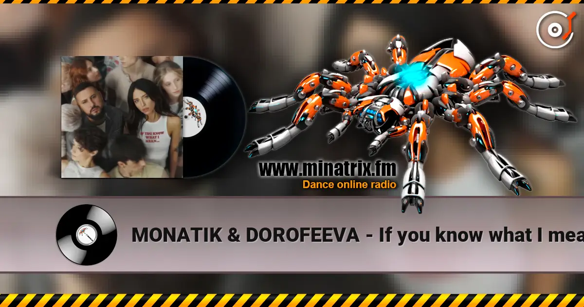 MONATIK & DOROFEEVA - If you know what I mean слушать онлайн в высоком качестве | Minatrix.FM
