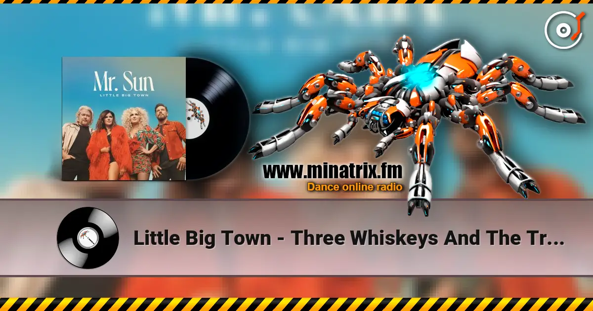 Little Big Town - Three Whiskeys And The Truth слухати онлайн у високій якості | Minatrix.FM