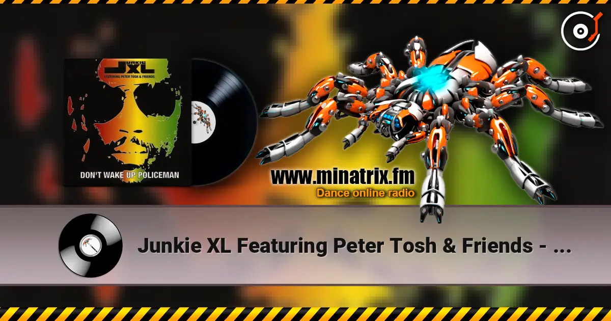 Junkie XL Featuring Peter Tosh & Friends - Don't Wake Up Policeman слушать онлайн в высоком качестве | Minatrix.FM