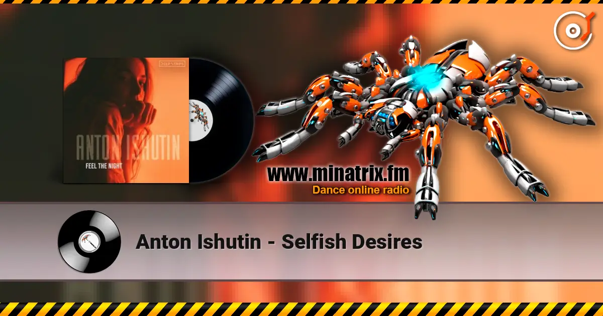 Anton Ishutin - Selfish Desires online in hoher Qualität hören | Minatrix.FM