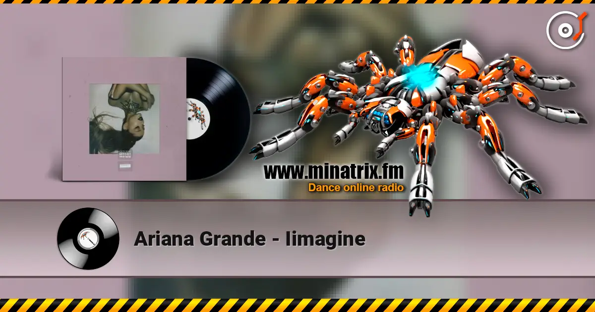 Ariana Grande - Iimagine слухати онлайн у високій якості | Minatrix.FM