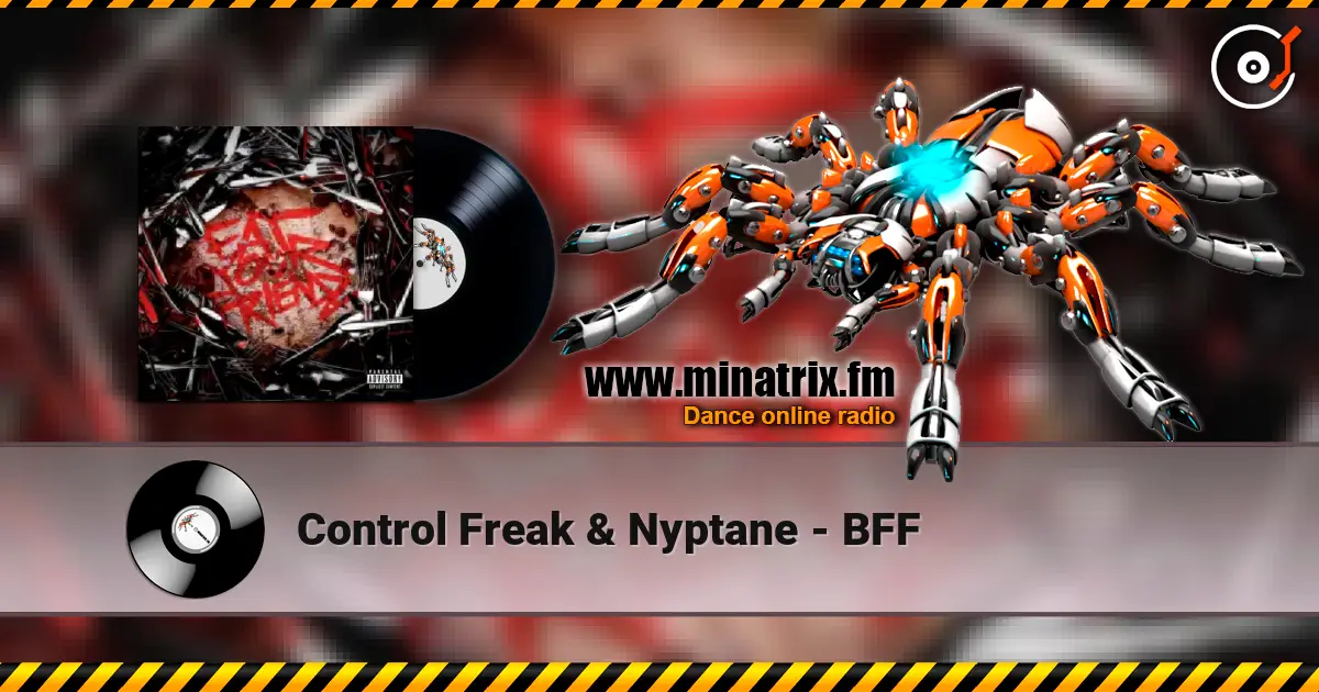 Control Freak & Nyptane - BFF escuchar en línea en alta calidad | Minatrix.FM