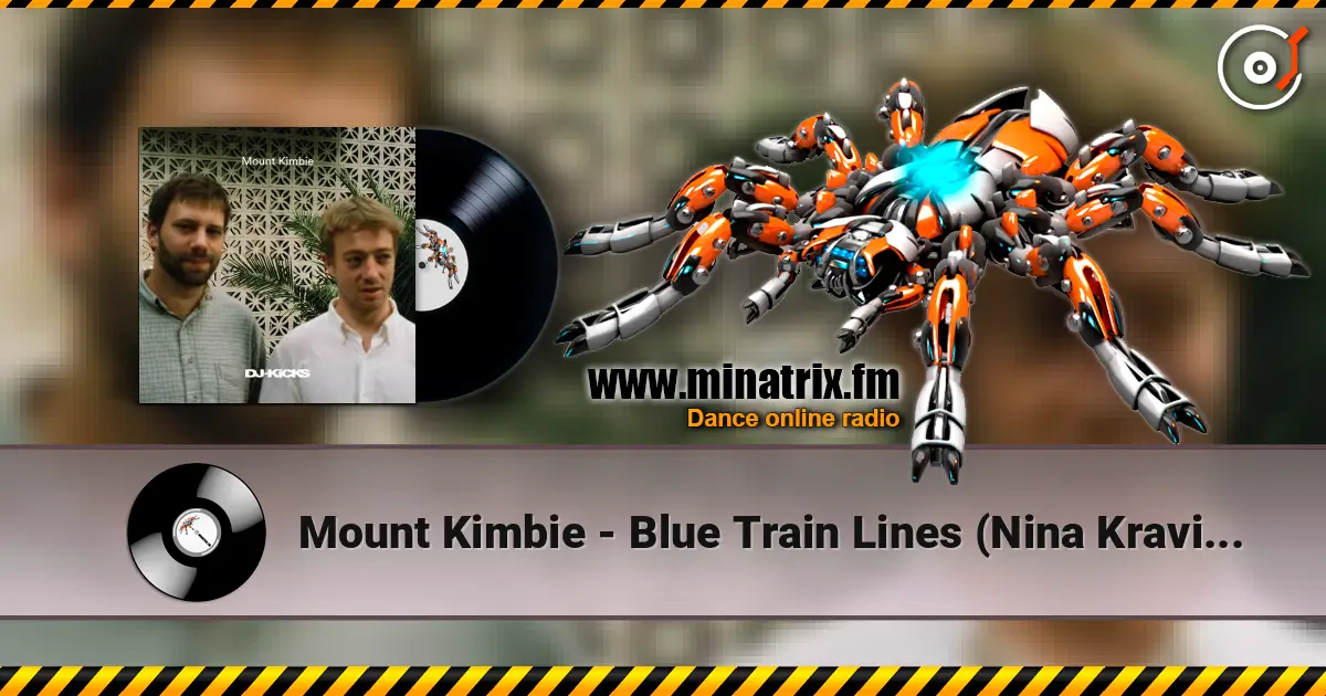 Mount Kimbie - Blue Train Lines (Nina Kravitz Remix) слушать онлайн в высоком качестве | Minatrix.FM