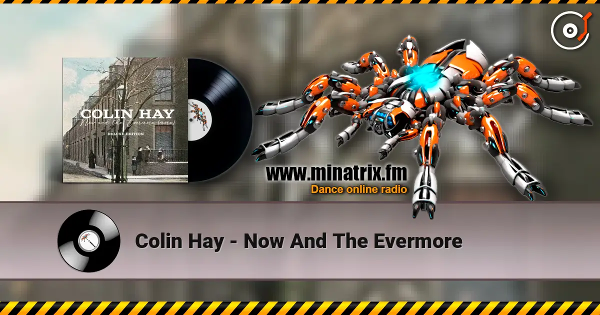 Colin Hay - Now And The Evermore online in hoher Qualität hören | Minatrix.FM