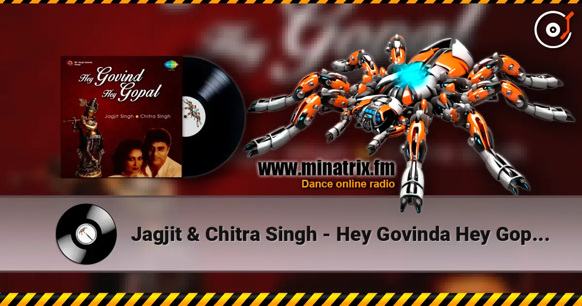 Jagjit & Chitra Singh - Hey Govinda Hey Gopala escuchar en línea en alta calidad | Minatrix.FM
