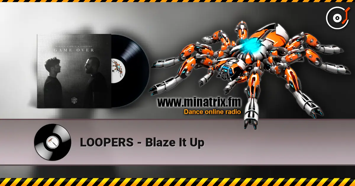 LOOPERS - Blaze It Up online in hoher Qualität hören | Minatrix.FM