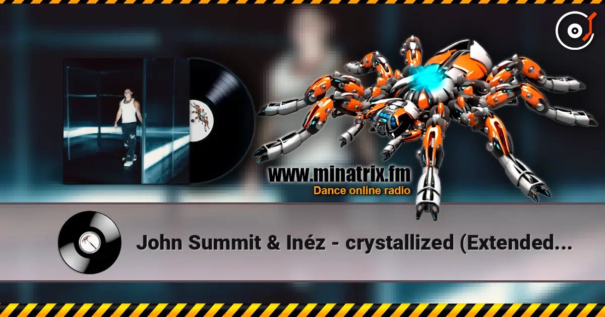John Summit & Inéz - crystallized (Extended Mix) écouter en ligne en haute qualité | Minatrix.FM