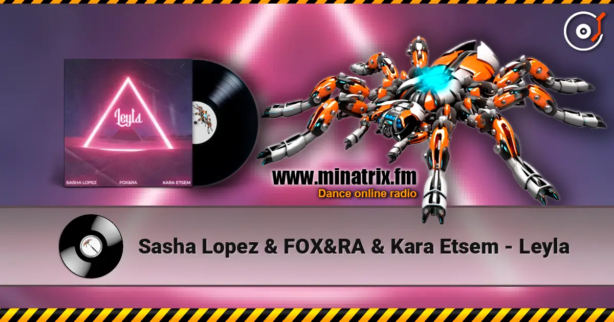 Sasha Lopez & FOX&RA & Kara Etsem - Leyla слушать онлайн в высоком качестве | Minatrix.FM