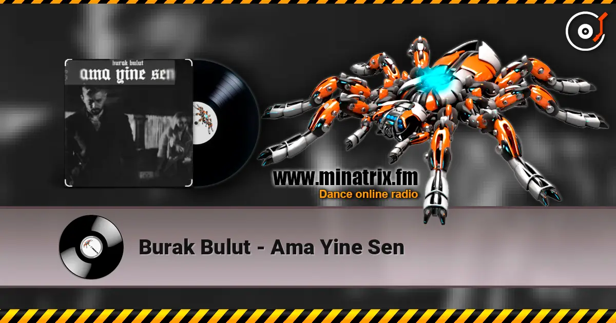 Burak Bulut - Ama Yine Sen слушать онлайн в высоком качестве | Minatrix.FM