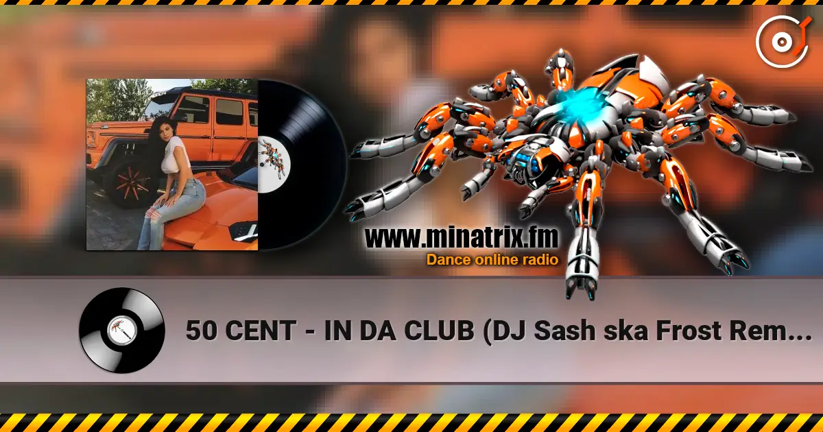 50 CENT - IN DA CLUB (DJ Sash ska Frost Remix) écouter en ligne en haute qualité | Minatrix.FM