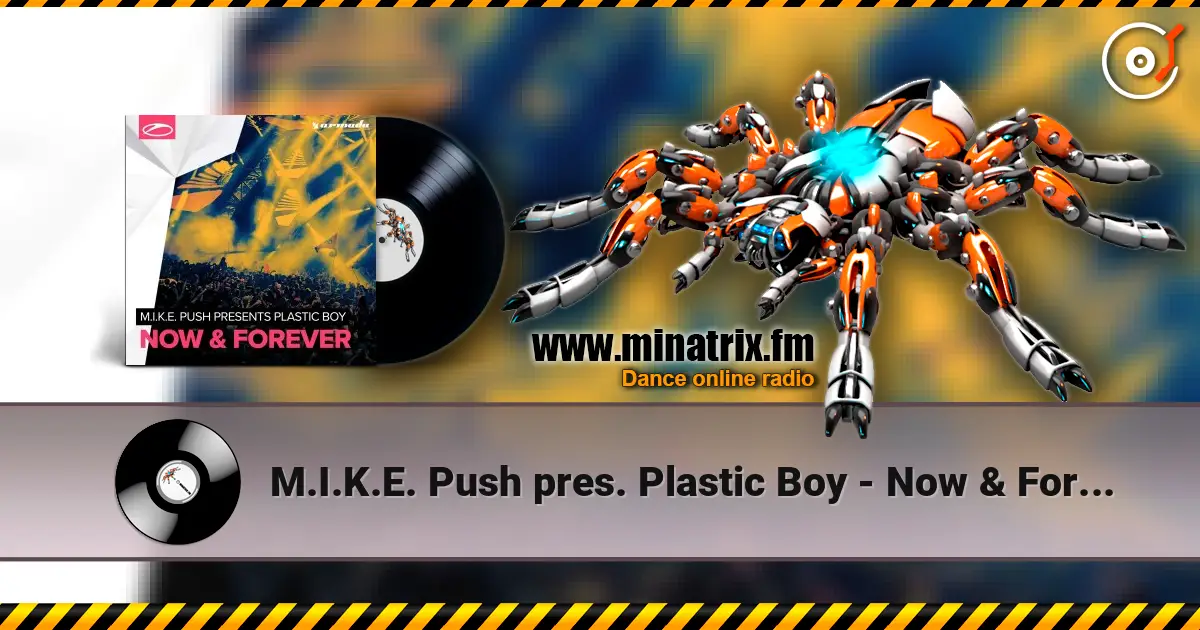 M.I.K.E. Push pres. Plastic Boy - Now & Forever listen online in high quality | Minatrix.FM