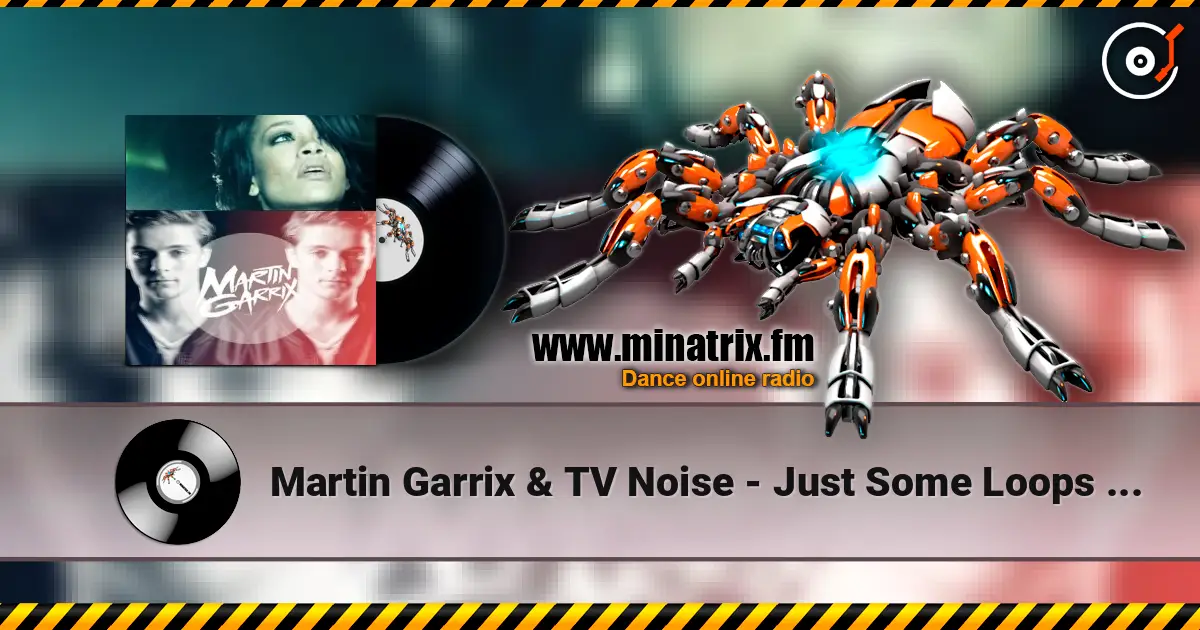 Martin Garrix & TV Noise - Just Some Loops (Original Mix) écouter en ligne en haute qualité | Minatrix.FM