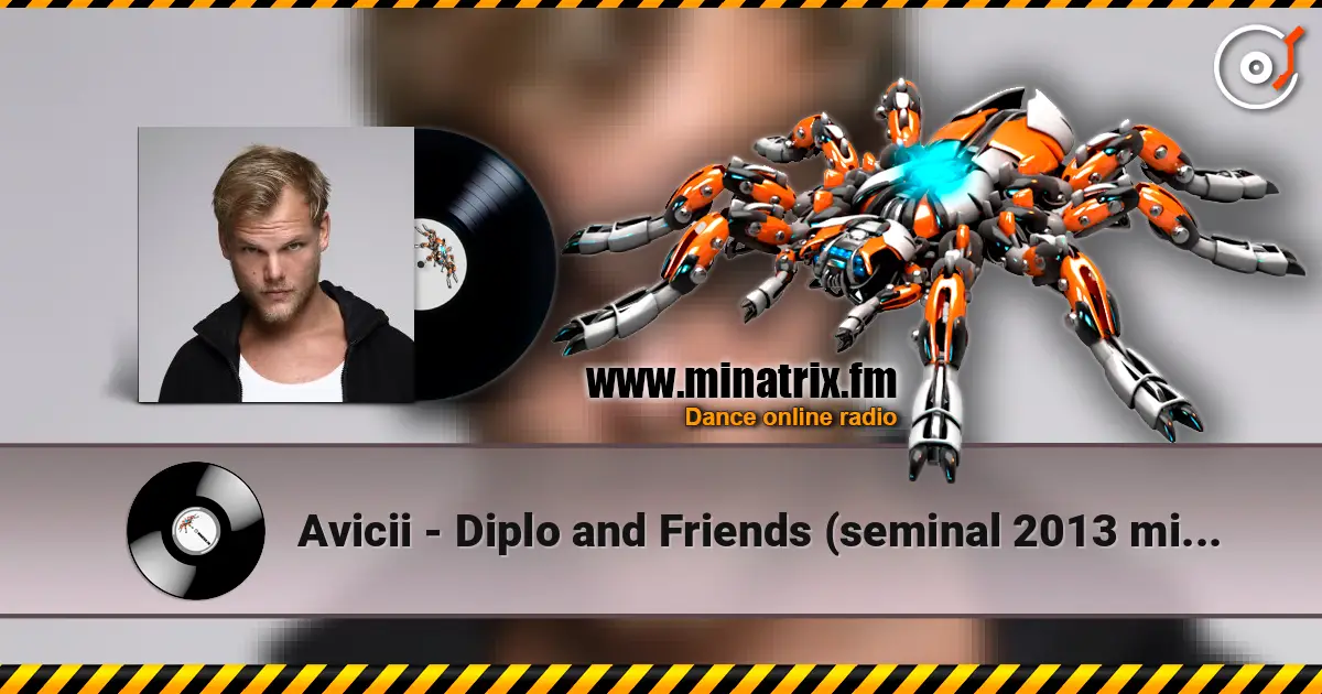 Avicii - Diplo and Friends (seminal 2013 mix, tribute to Avicii) слушать онлайн в высоком качестве | Minatrix.FM