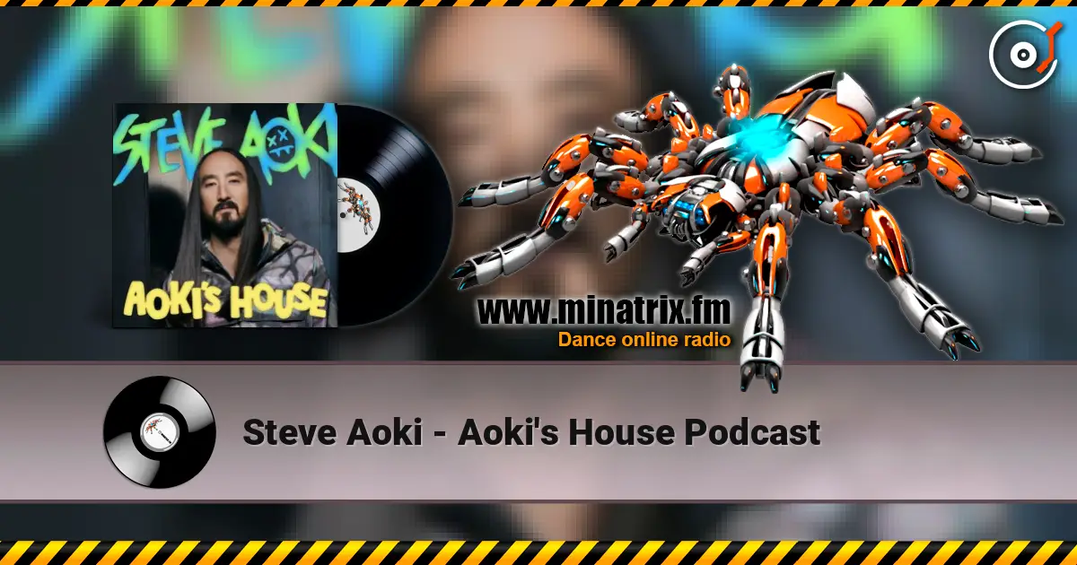 Steve Aoki - Aoki's House Podcast écouter en ligne en haute qualité | Minatrix.FM