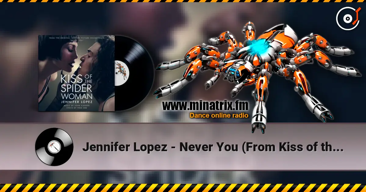 Jennifer Lopez - Never You (From Kiss of the Spider Woman) слушать онлайн в высоком качестве | Minatrix.FM