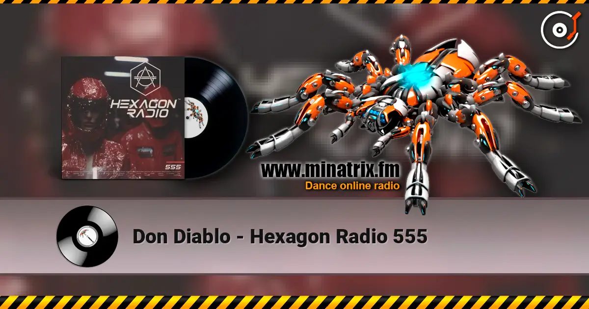 Don Diablo - Hexagon Radio 555 слушать онлайн в высоком качестве | Minatrix.FM