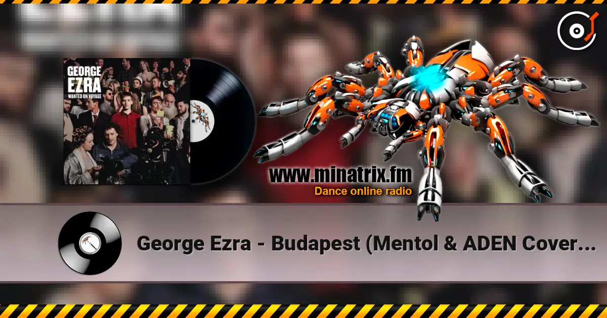 George Ezra - Budapest (Mentol & ADEN Cover Remix) слушать онлайн в высоком качестве | Minatrix.FM