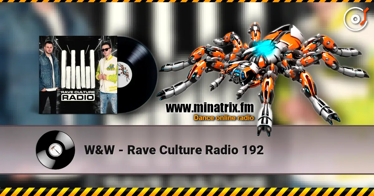 W&W - Rave Culture Radio 192 在线收听高音质 | Minatrix.FM