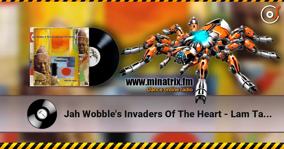 Jah Wobble's Invaders Of The Heart - Lam Tang Way (Female Vocal) online in hoher Qualität hören | Minatrix.FM
