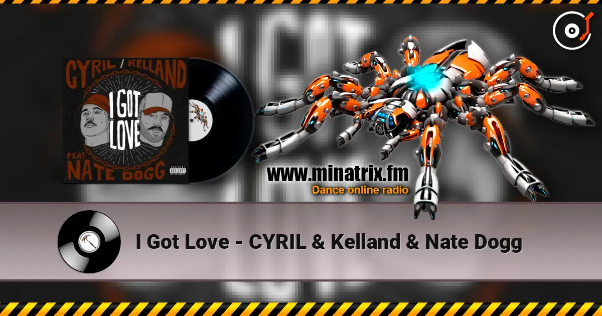 I Got Love - CYRIL & Kelland & Nate Dogg слушать онлайн в высоком качестве | Minatrix.FM