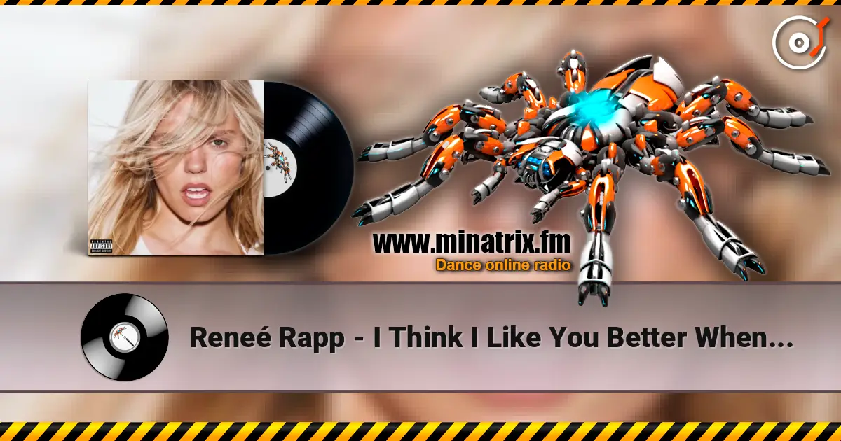 Reneé Rapp - I Think I Like You Better When You’re Gone слушать онлайн в высоком качестве | Minatrix.FM