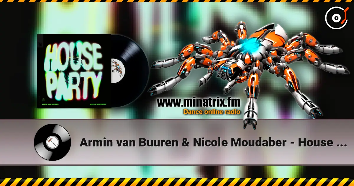 Armin van Buuren & Nicole Moudaber - House Party online in hoher Qualität hören | Minatrix.FM