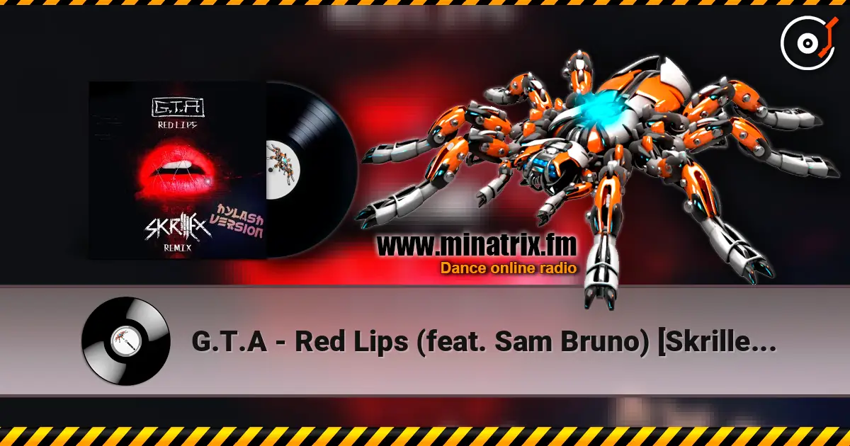 G.T.A - Red Lips (feat. Sam Bruno) [Skrillex Remix] online in hoher Qualität hören | Minatrix.FM