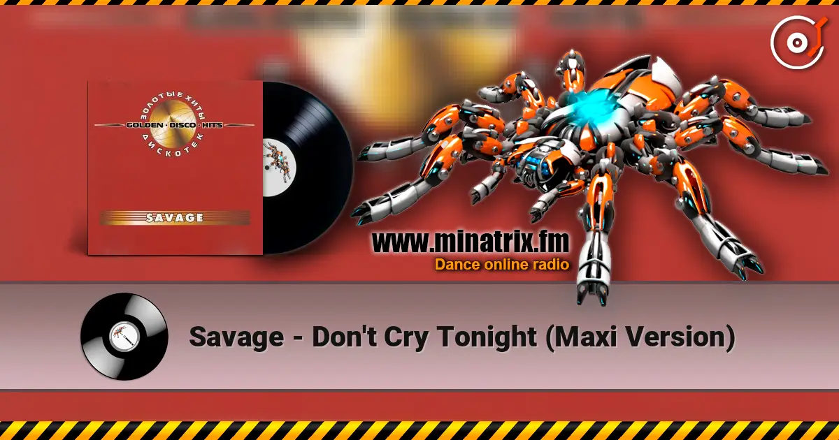 Savage - Don't Cry Tonight (Maxi Version) слушать онлайн в высоком качестве | Minatrix.FM