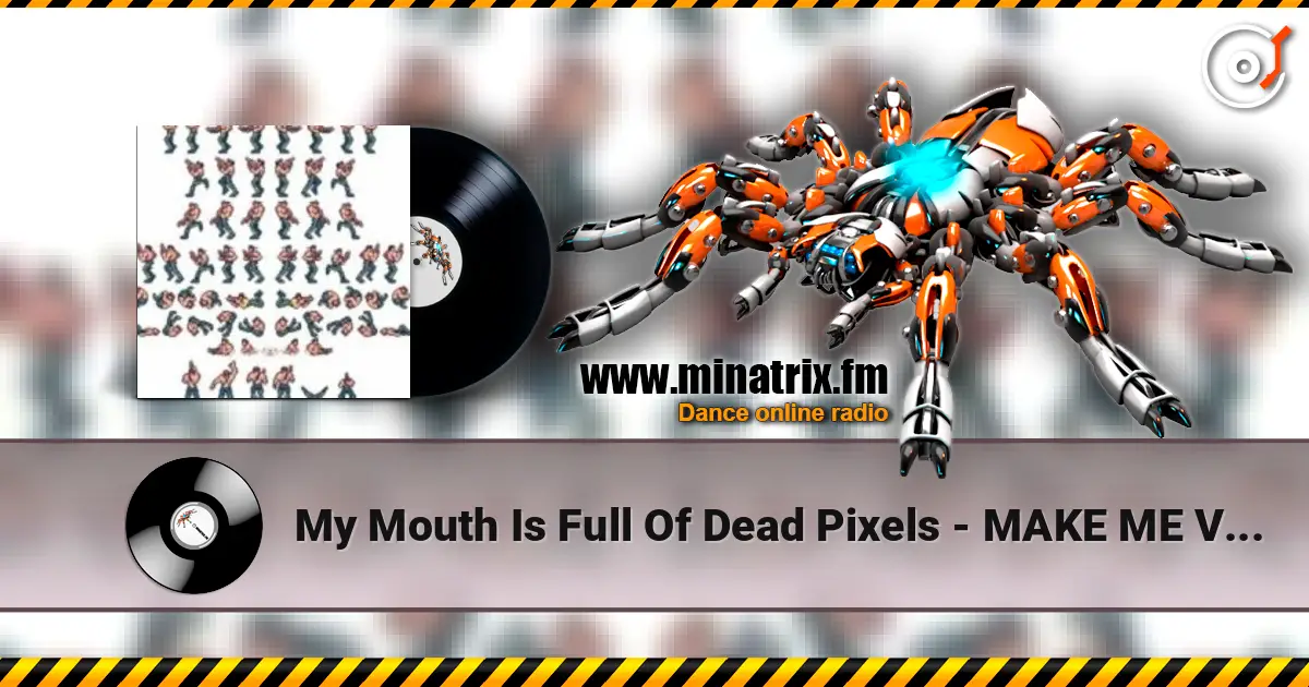 My Mouth Is Full Of Dead Pixels - MAKE ME VOMIT online in hoher Qualität hören | Minatrix.FM