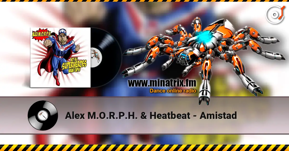 Alex M.O.R.P.H. & Heatbeat - Amistad 在线收听高音质 | Minatrix.FM