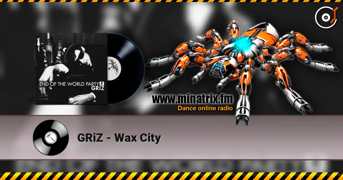 GRiZ - Wax City escuchar en línea en alta calidad | Minatrix.FM