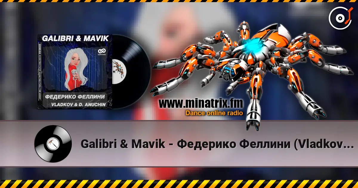 Galibri & Mavik - Федерико Феллини (Vladkov & D. Anuchin Radio Edit) online in hoher Qualität hören | Minatrix.FM