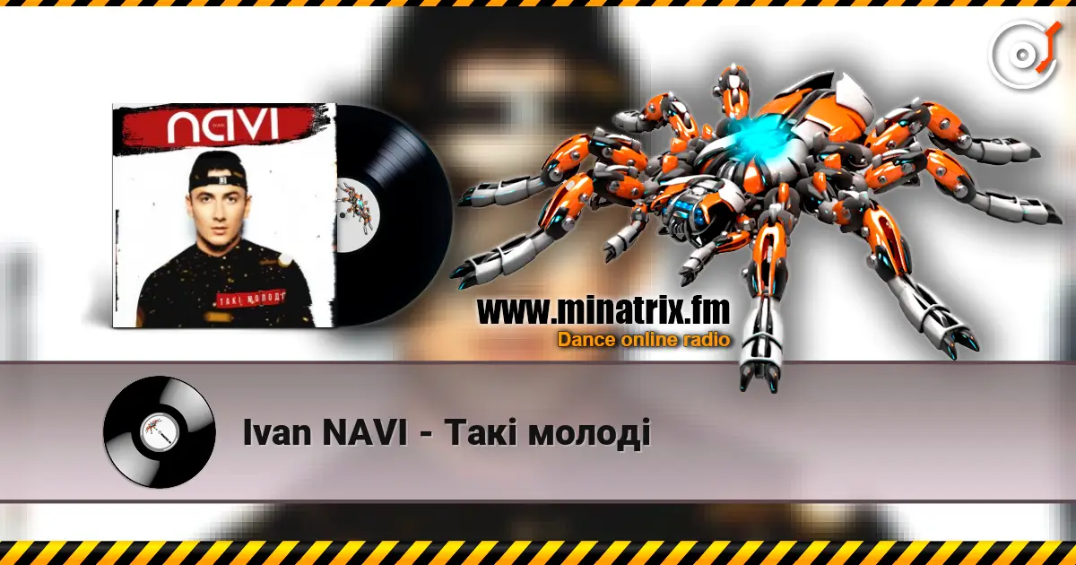 Ivan NAVI - Такі молоді слушать онлайн в высоком качестве | Minatrix.FM