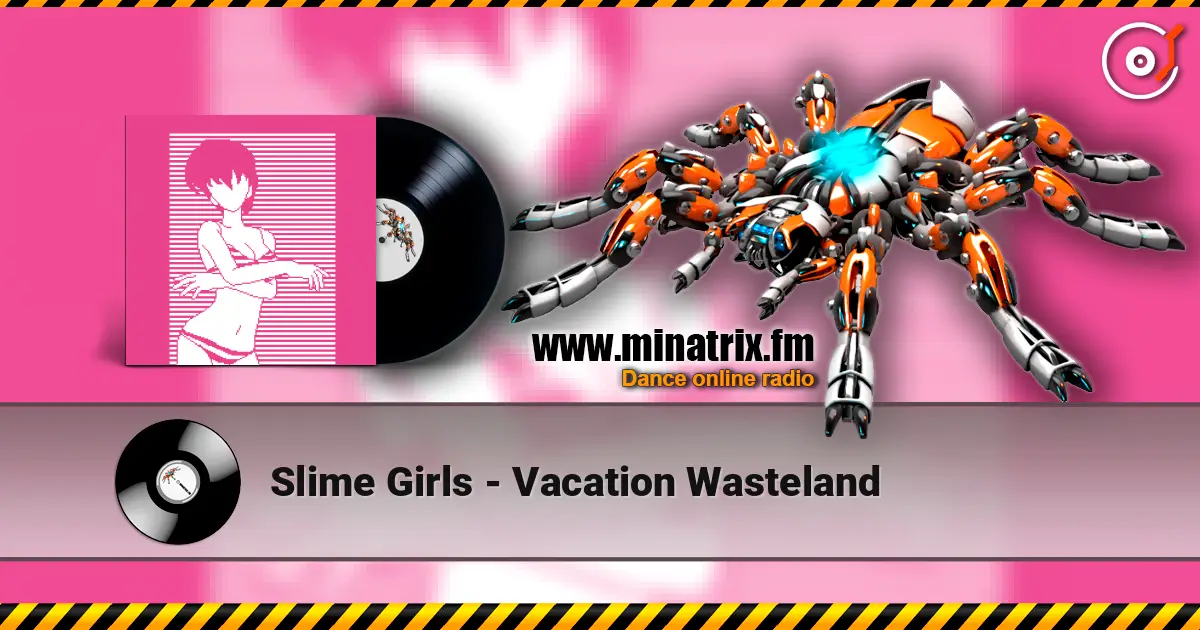 Slime Girls - Vacation Wasteland online in hoher Qualität hören | Minatrix.FM