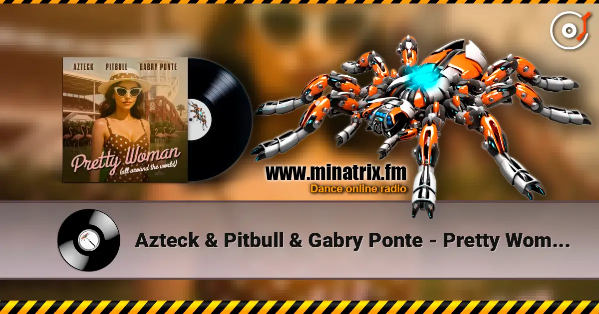 Azteck & Pitbull & Gabry Ponte - Pretty Woman (All Around The World) слушать онлайн в высоком качестве | Minatrix.FM