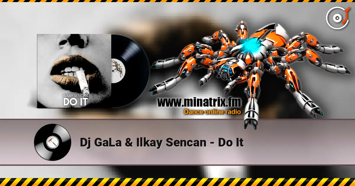 Dj GaLa & Ilkay Sencan - Do It online in hoher Qualität hören | Minatrix.FM