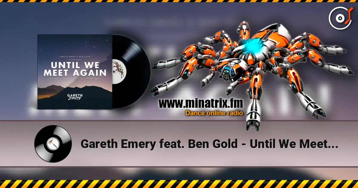 Gareth Emery feat. Ben Gold - Until We Meet Again (Ben Nicky Remix) слушать онлайн в высоком качестве | Minatrix.FM
