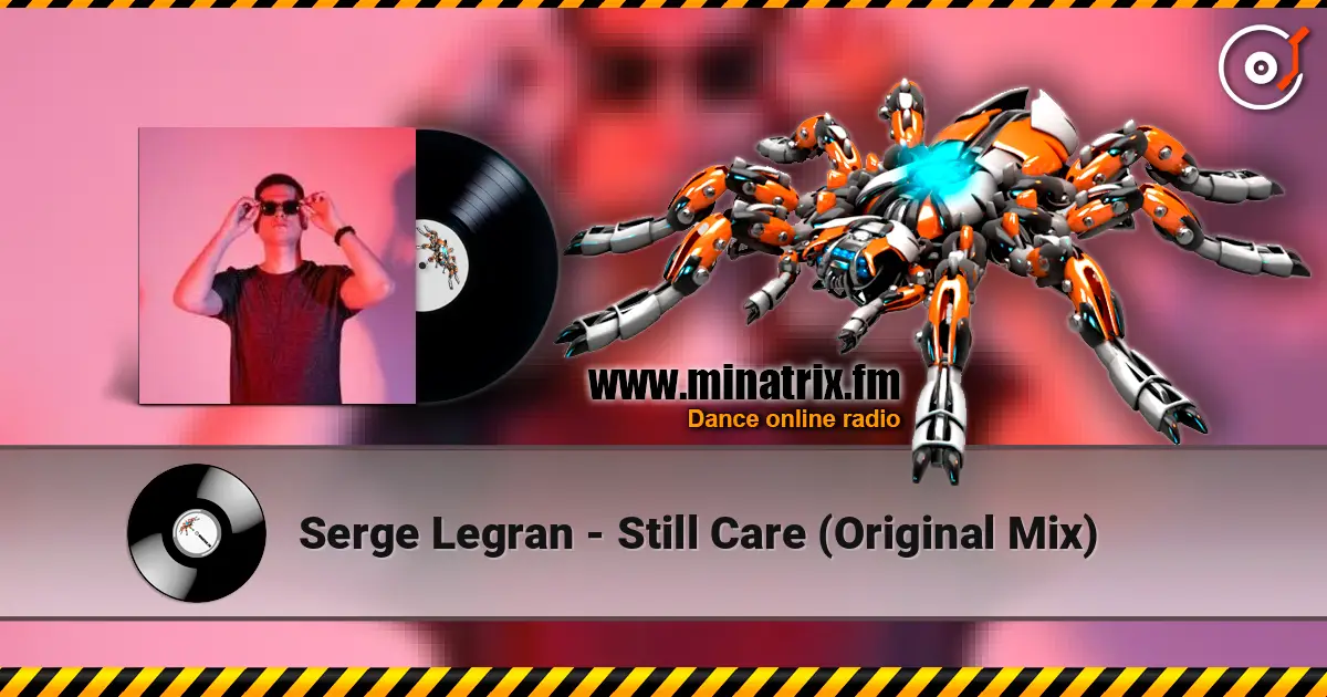 Serge Legran - Still Care (Original Mix) слушать онлайн в высоком качестве | Minatrix.FM