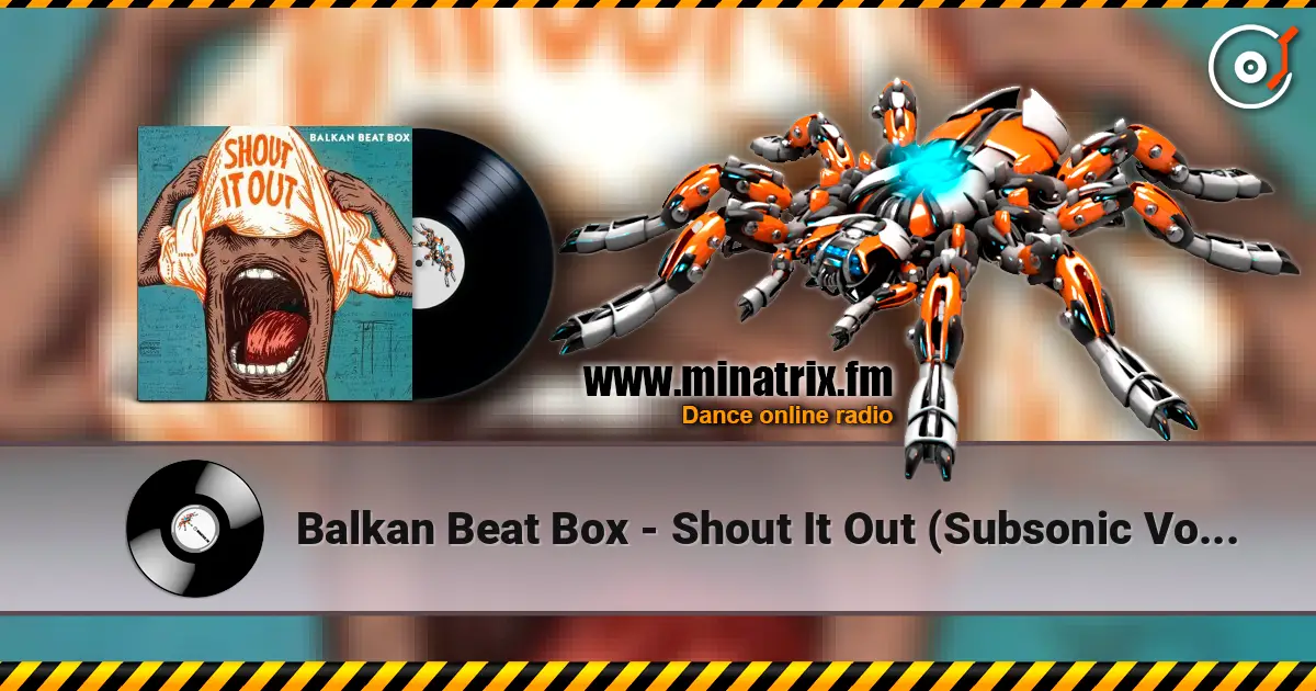 Balkan Beat Box - Shout It Out (Subsonic Voodoo Remix) слушать онлайн в высоком качестве | Minatrix.FM